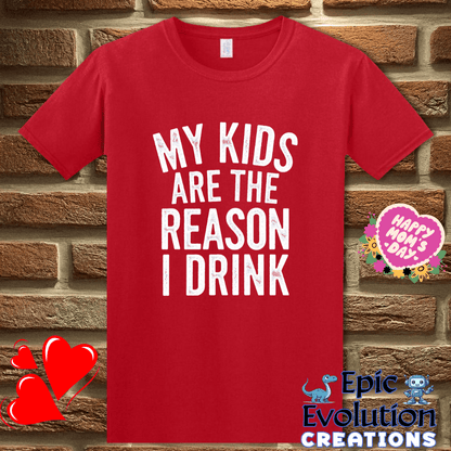 T-Shirt S / Red Funny My Kids Are the Reason I Drink T Shirt Epic Evolution Creations