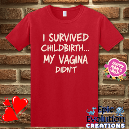 T-Shirt S / Red Funny Quote T Shirt for New Moms, I Survived Childbirth My Vagina Didn’t Inappropriate Shirt Epic Evolution Creations