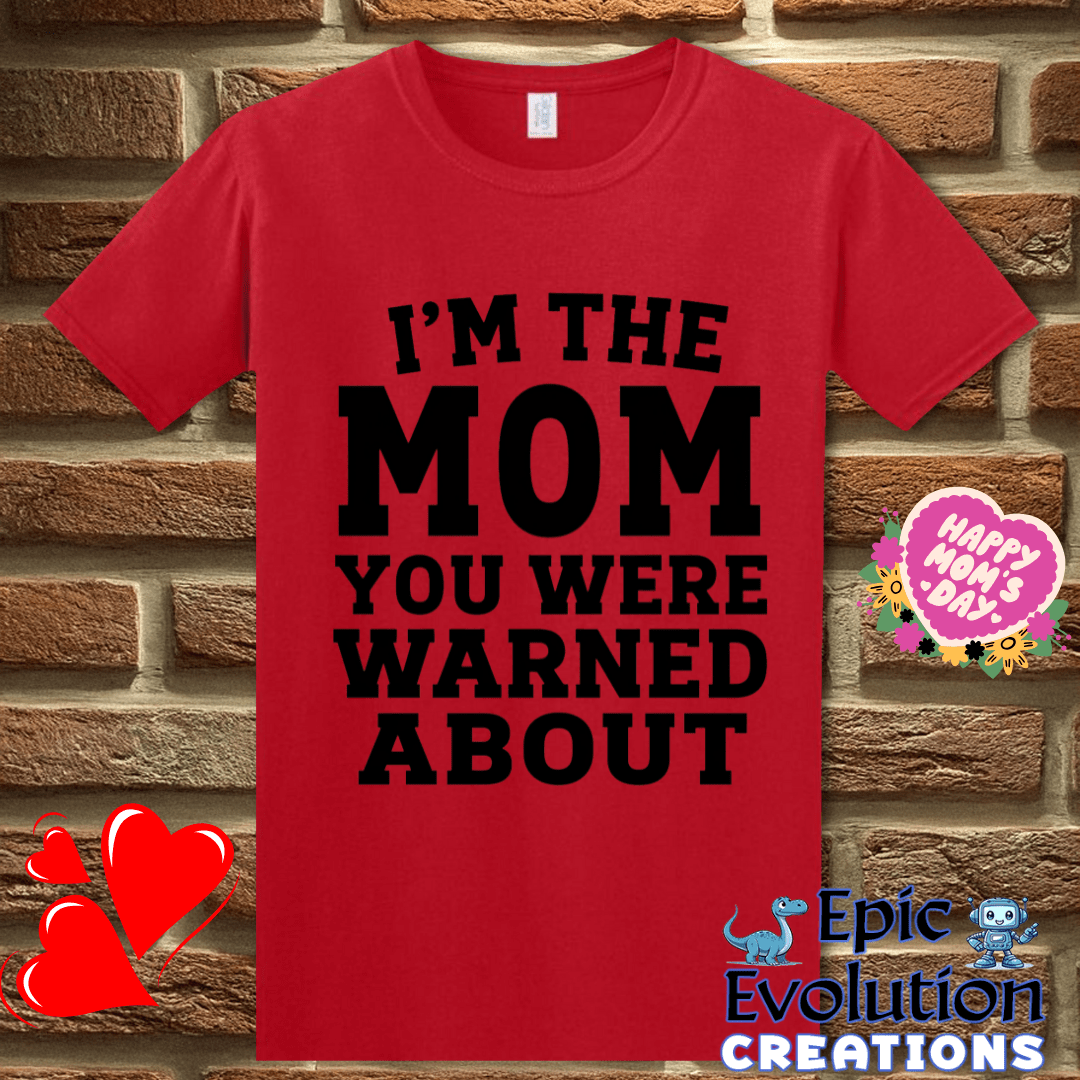 T-Shirt S / Red I'm The Mom You Were Warned About T Shirt, Funny Mom Humor Graphic Tee Epic Evolution Creations
