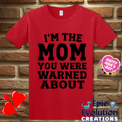 T-Shirt S / Red I'm The Mom You Were Warned About T Shirt, Funny Mom Humor Graphic Tee Epic Evolution Creations