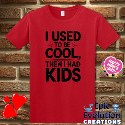 T-Shirt S / Red I Used to Be Cool Then I Had Kids T Shirt Epic Evolution Creations
