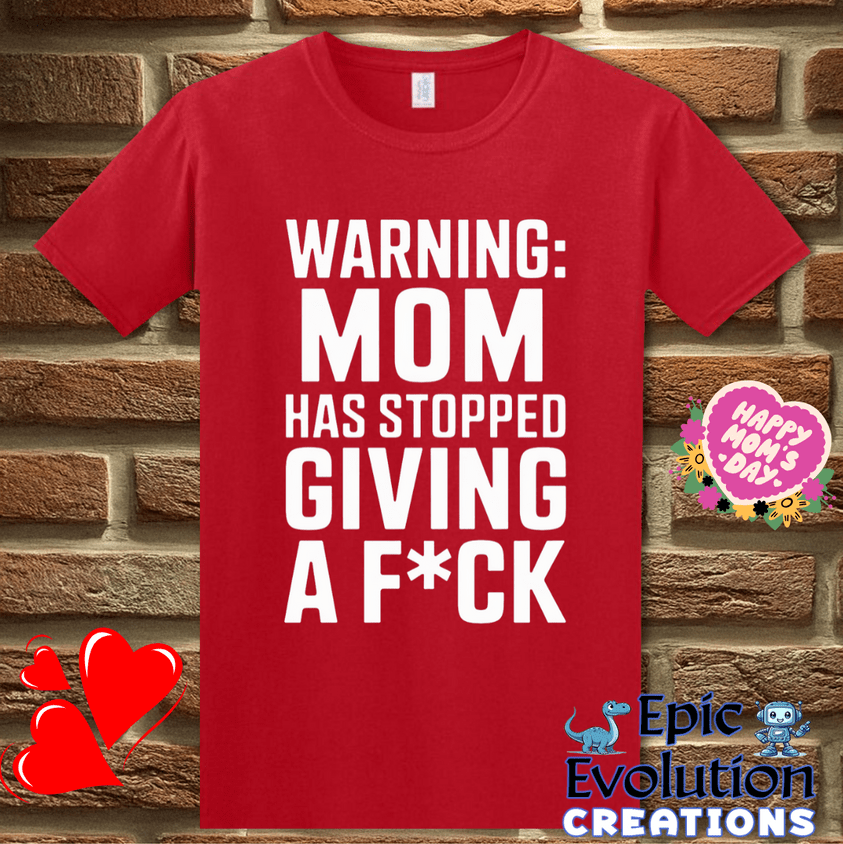 T-Shirt S / Red Mom Has Stopped Giving A F*ck T Shirt Epic Evolution Creations