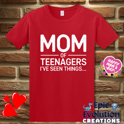T-Shirt S / Red Mom Of Teens I’ve Seen Things T-Shirt Epic Evolution Creations
