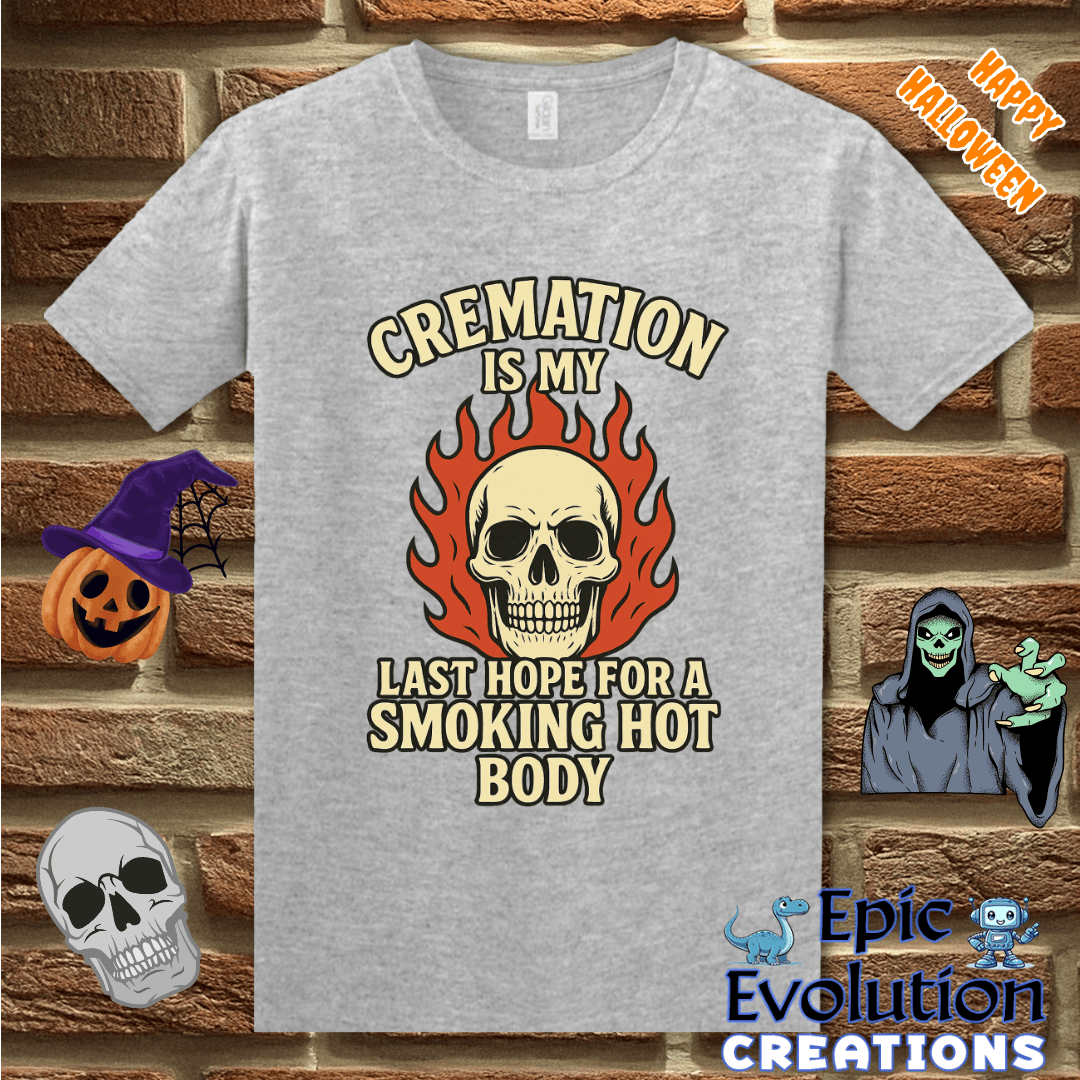 T-Shirt S / Sport Grey Cremation Is My Last Hope for a Smoking Hot Body Epic Evolution Creations