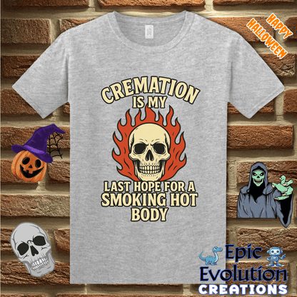 T-Shirt S / Sport Grey Cremation Is My Last Hope for a Smoking Hot Body Epic Evolution Creations