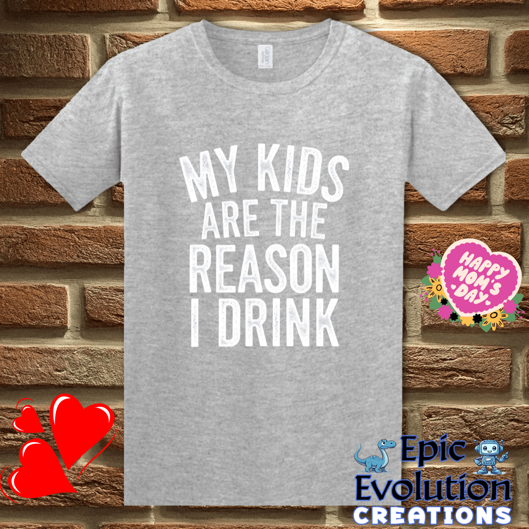 T-Shirt S / Sport Grey Funny My Kids Are the Reason I Drink T Shirt Epic Evolution Creations