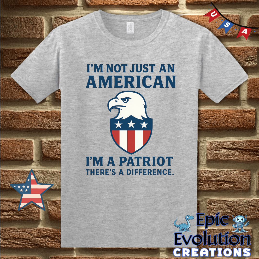 T-Shirt S / Sport Grey I’m a Patriot Not Just American 4th of July Shirt for Men and Women Epic Evolution Creations