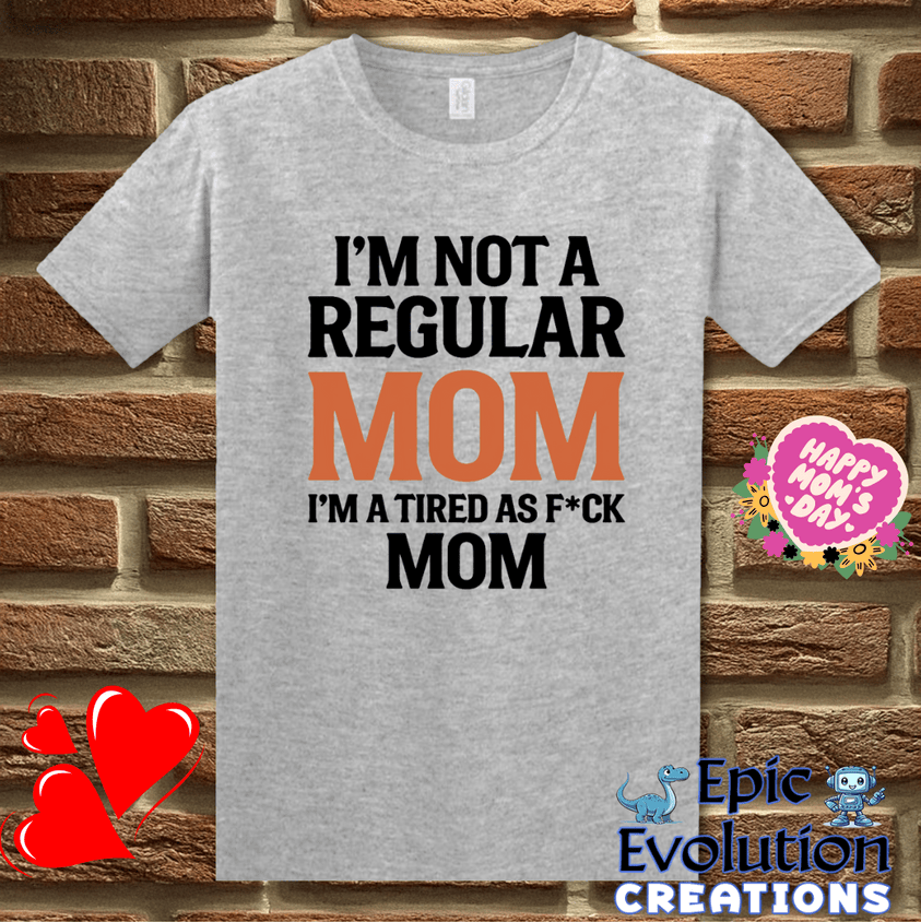 T-Shirt S / Sport Grey I'm Not a Regular Mom I'm a Tired as F*ck Mom T Shirt Epic Evolution Creations