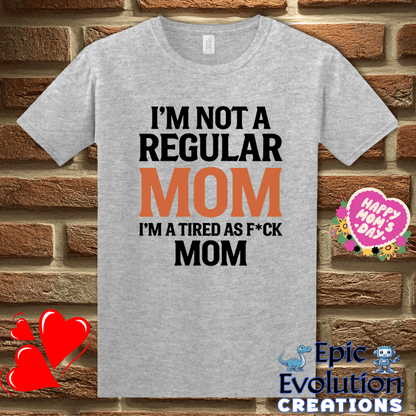 T-Shirt S / Sport Grey I'm Not a Regular Mom I'm a Tired as F*ck Mom T Shirt Epic Evolution Creations