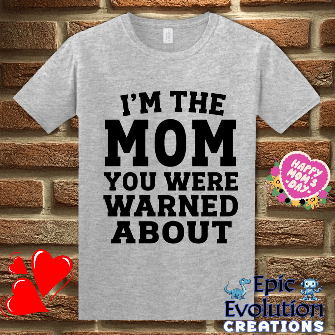 T-Shirt S / Sport Grey I'm The Mom You Were Warned About T Shirt, Funny Mom Humor Graphic Tee Epic Evolution Creations