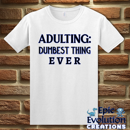 T-Shirt S / White Adulting Dumbest Thing Ever T Shirt Epic Evolution Creations