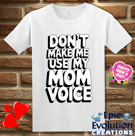 T-Shirt S / White Don't Make Me Use My Mom Voice Mother's Day T Shirt Epic Evolution Creations