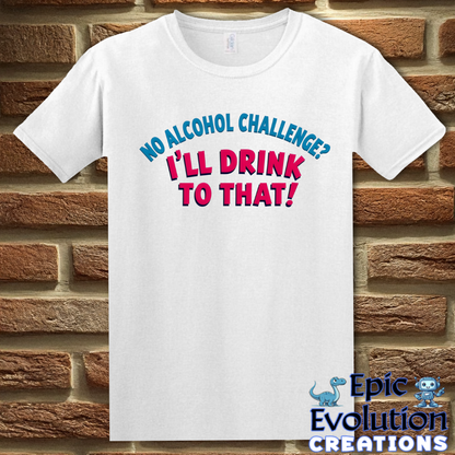 T-Shirt S / White Funny Alcohol Quote T Shirt Epic Evolution Creations