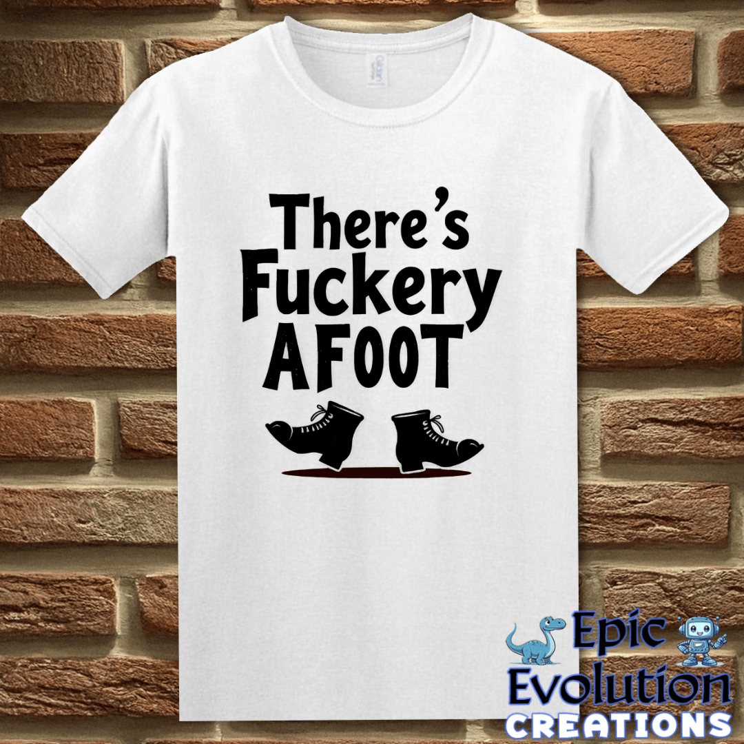 T-Shirt S / White Funny Fuckery Graphic Quote Shirt Epic Evolution Creations