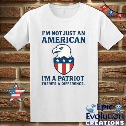 T-Shirt S / White I’m a Patriot Not Just American 4th of July Shirt for Men and Women Epic Evolution Creations