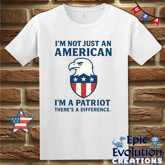 T-Shirt S / White I’m a Patriot Not Just American 4th of July Shirt for Men and Women Epic Evolution Creations