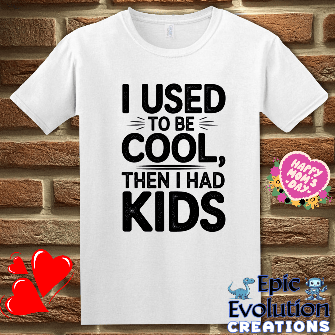 T-Shirt S / White I Used to Be Cool Then I Had Kids T Shirt Epic Evolution Creations