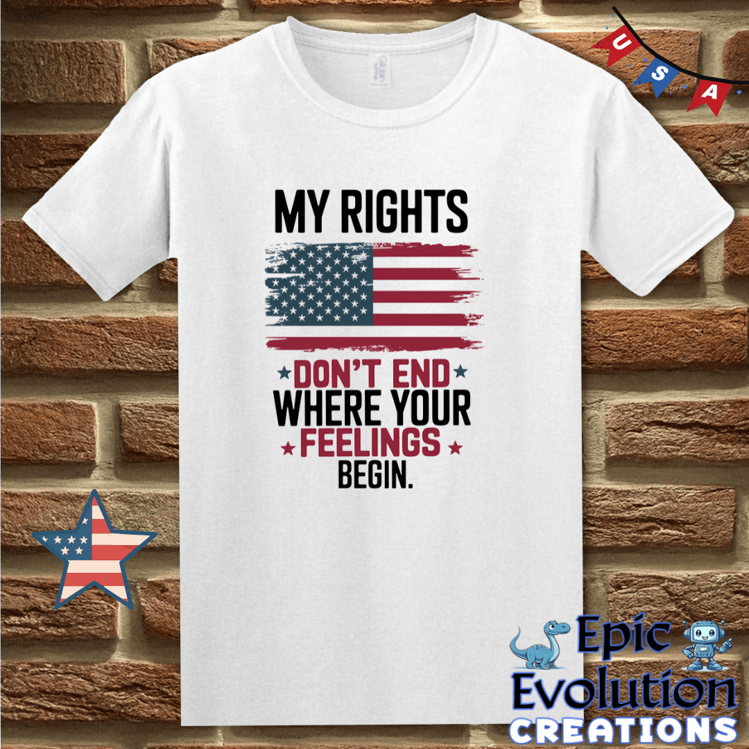 T-Shirt S / White My Rights Don’t End Where Your Feelings Begin Epic Evolution Creations