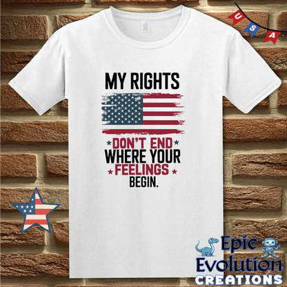 T-Shirt S / White My Rights Don’t End Where Your Feelings Begin Epic Evolution Creations