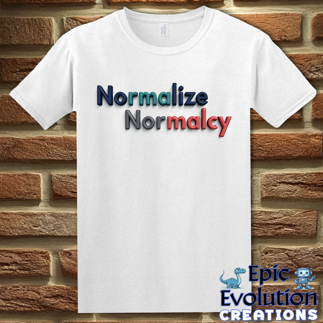 T-Shirt S / White Normalize Normalcy T Shirt Epic Evolution Creations