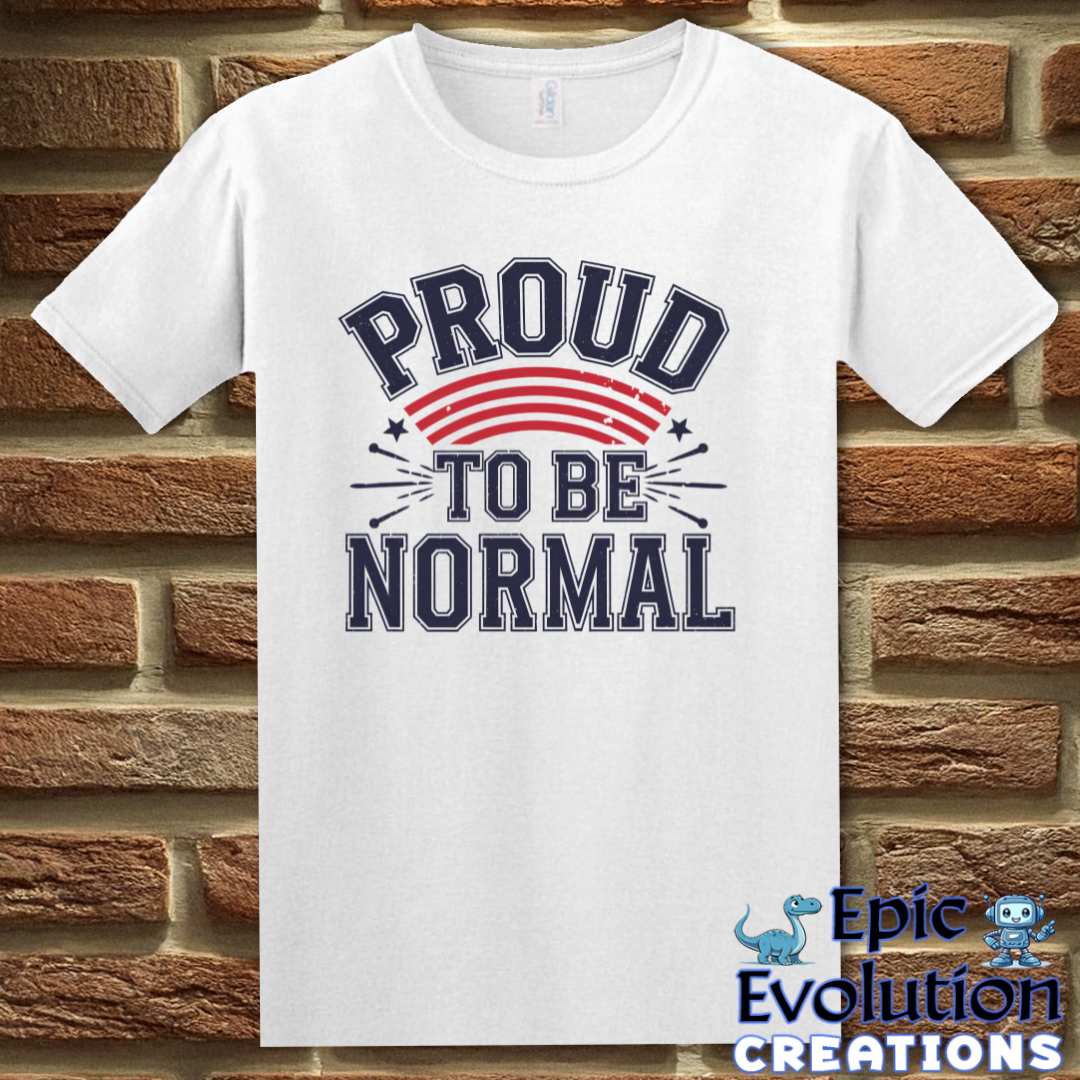 T-Shirt S / White Proud To Be Normal Funny Graphic T-Shirt Epic Evolution Creations