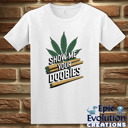T-Shirt S / White Show Me Your Doobies T-Shirt Epic Evolution Creations