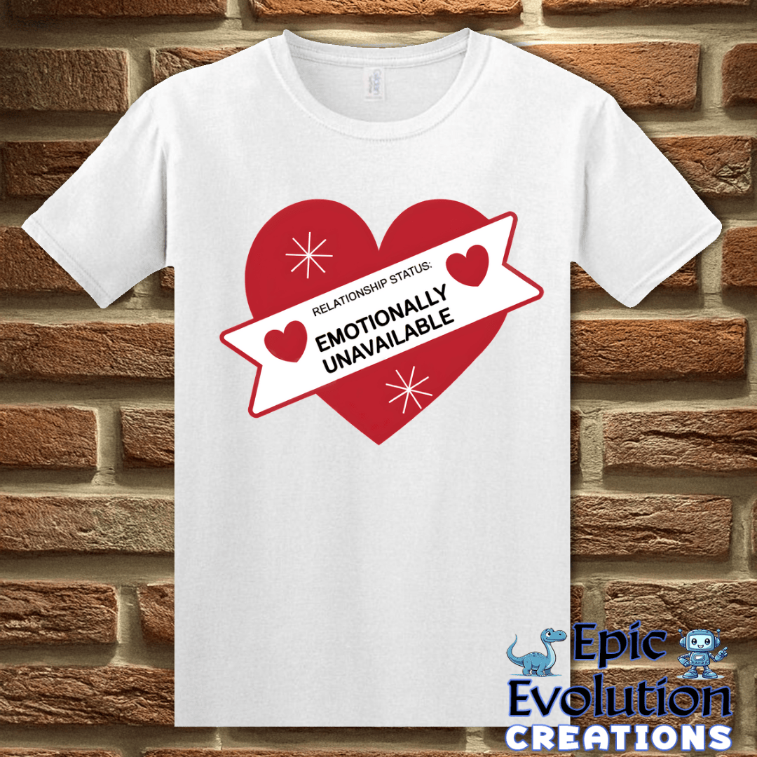 T-Shirt S / White Valentine Shirt Emotionally Unavailable Epic Evolution Creations