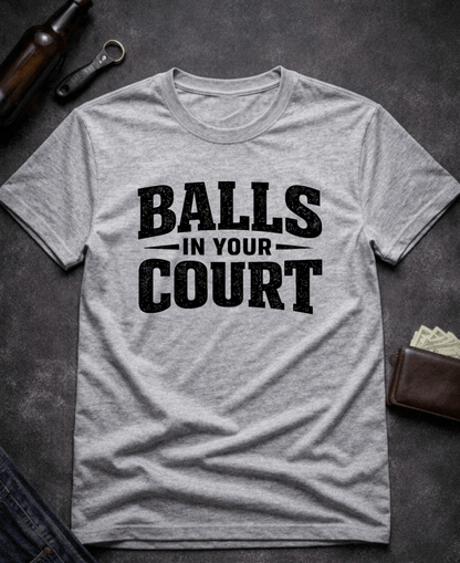 T-Shirt Sport Grey / S Balls In Your Court Funny T-Shirt Epic Evolution Creations