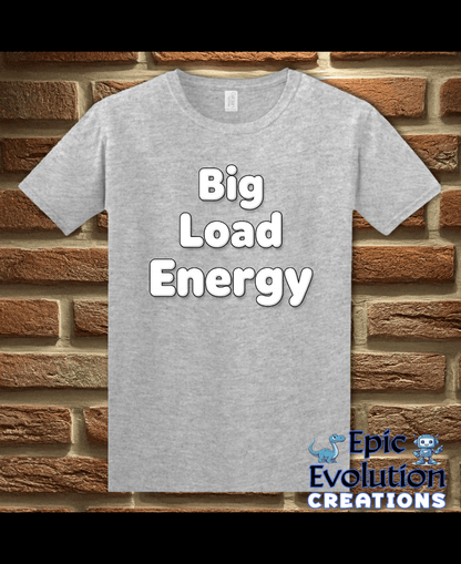 T-Shirt Sport Grey / S Big Load Energy Funny Graphic T-Shirt Epic Evolution Creations