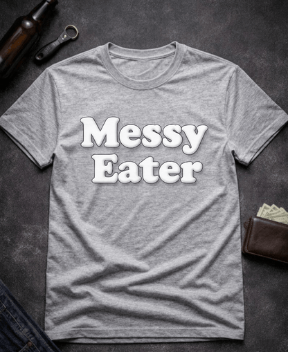 T-Shirt Sport Grey / S Funny Adult Humor Messy Eater Dirty Joke Tee Epic Evolution Creations