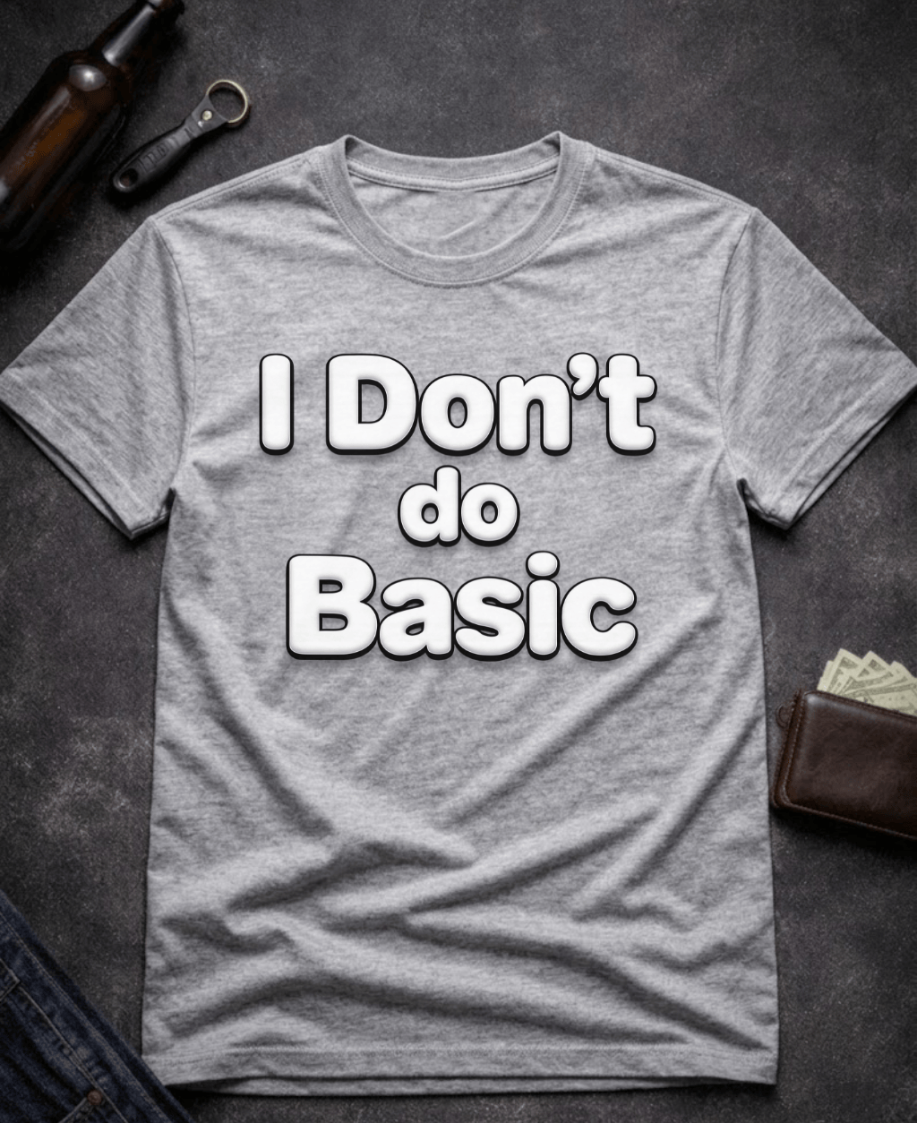 T-Shirt Sport Grey / S I Don’t Do Basic Funny Sarcastic T-Shirt Epic Evolution Creations