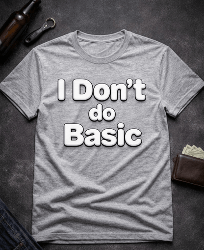 T-Shirt Sport Grey / S I Don’t Do Basic Funny Sarcastic T-Shirt Epic Evolution Creations