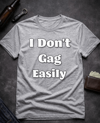 T-Shirt Sport Grey / S I Don’t Gag Easily Funny Sarcastic T-Shirt Epic Evolution Creations
