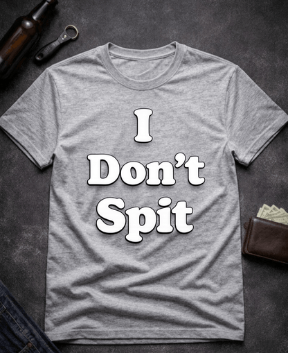 T-Shirt Sport Grey / S I Don’t Spit Adult Humor T-shirt Epic Evolution Creations