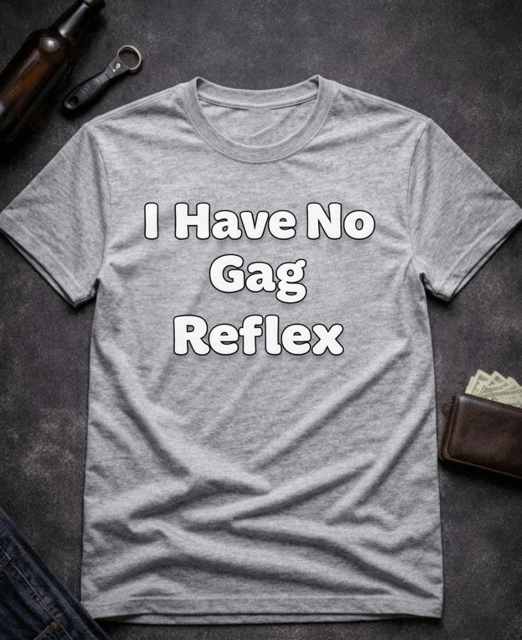 T-Shirt Sport Grey / S I Have No Gag Reflex Funny Adult Humor Shirt Epic Evolution Creations