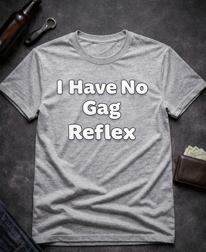 T-Shirt Sport Grey / S I Have No Gag Reflex Funny Adult Humor Shirt Epic Evolution Creations