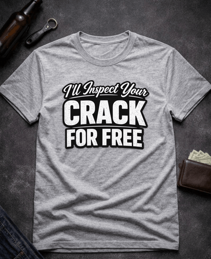 T-Shirt Sport Grey / S I’ll Inspect Your Crack For Free Funny Innuendo T-Shirt Epic Evolution Creations