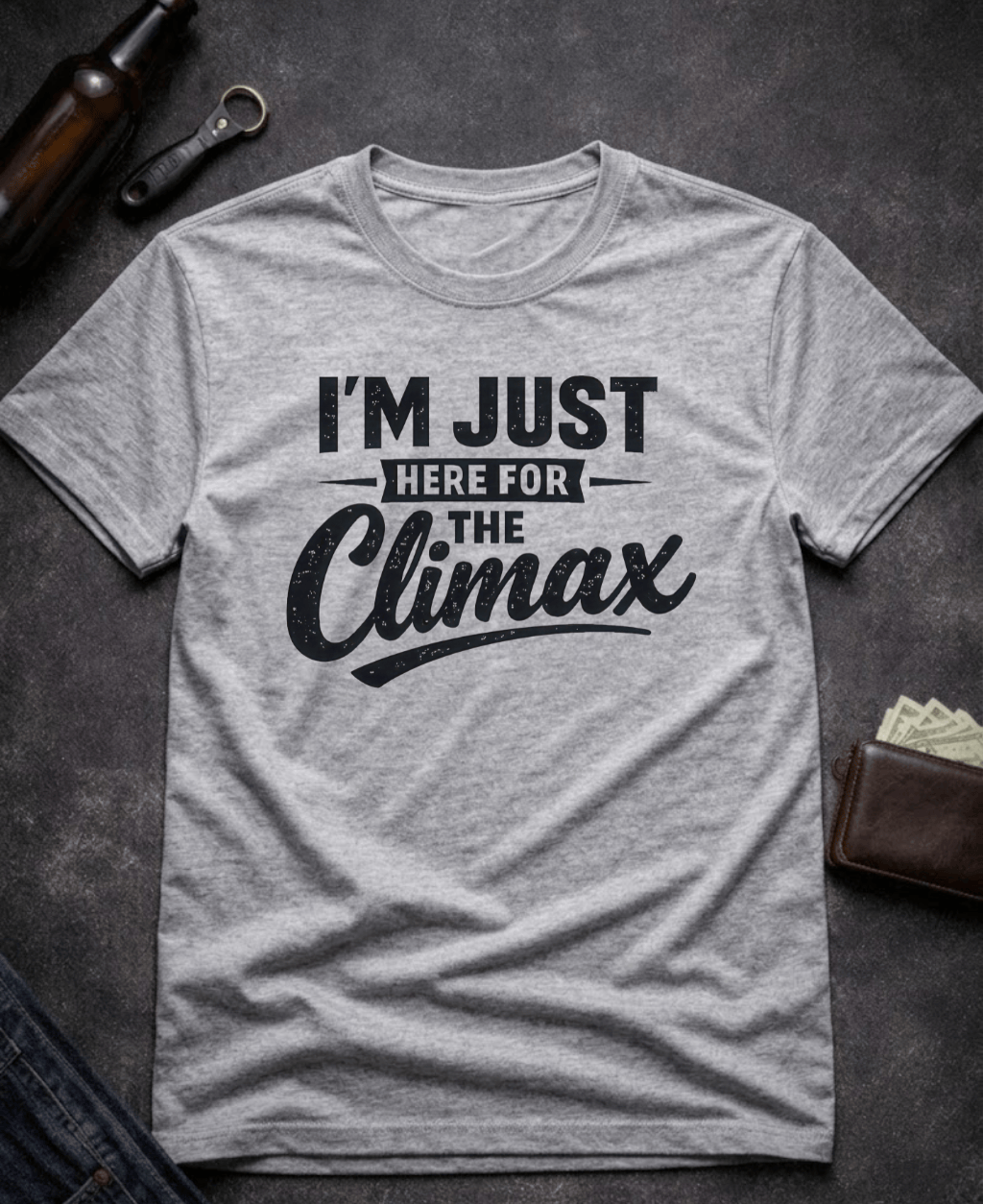 T-Shirt Sport Grey / S I’m Just Here for the Climax Funny Innuendo T-Shirt Epic Evolution Creations