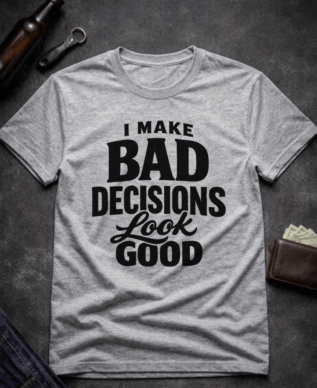 T-Shirt Sport Grey / S I Make Bad Decisions Look Good Funny T-Shirt Epic Evolution Creations