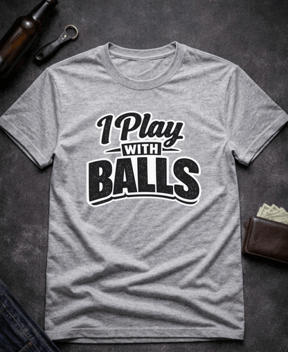 T-Shirt Sport Grey / S I Play With Balls Funny T-Shirt Epic Evolution Creations