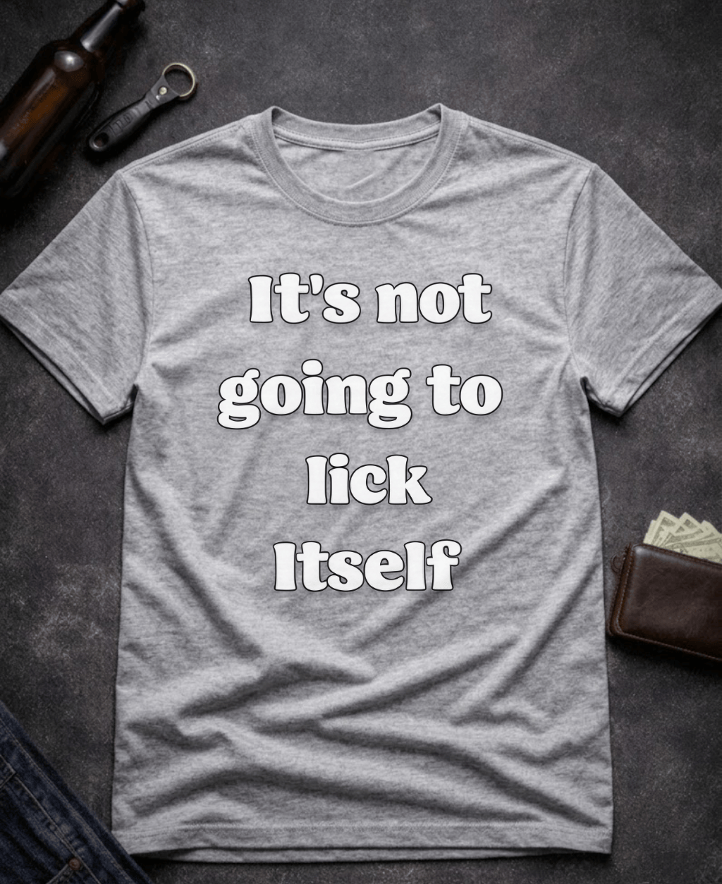 T-Shirt Sport Grey / S It’s Not Going To Lick Itself Funny Adult Humor T-Shirt Epic Evolution Creations