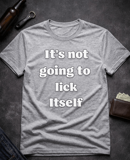 T-Shirt Sport Grey / S It’s Not Going To Lick Itself Funny Adult Humor T-Shirt Epic Evolution Creations