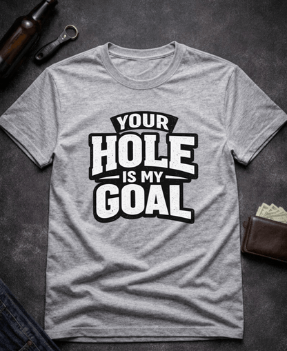 T-Shirt Sport Grey / S Your Hole Is My Goal Funny T-Shirt Epic Evolution Creations