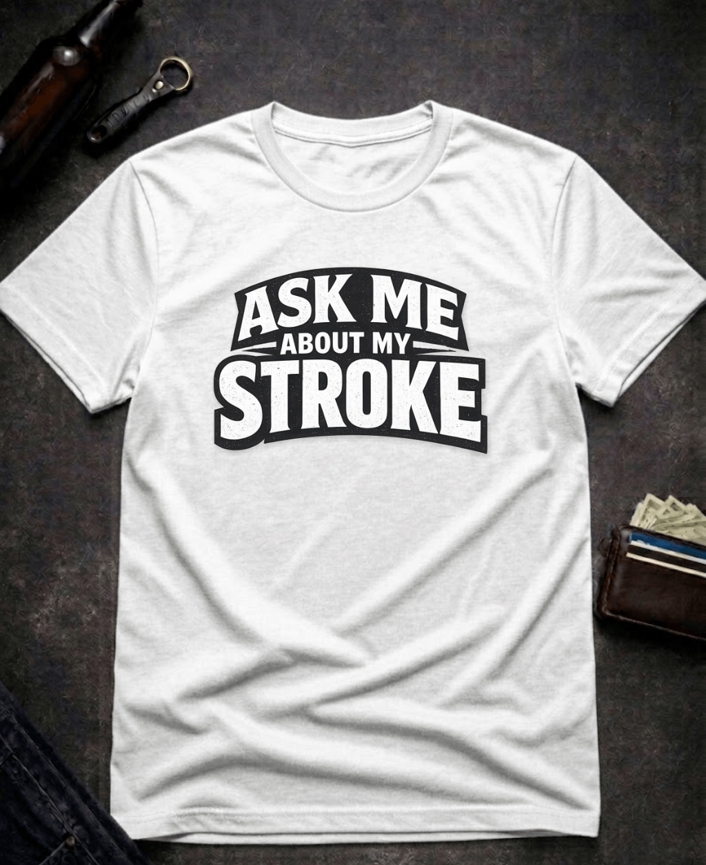T-Shirt White / S Ask Me About My Stroke Funny Graphic T-Shirt Epic Evolution Creations
