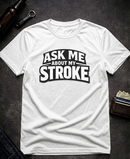 T-Shirt White / S Ask Me About My Stroke Funny Graphic T-Shirt Epic Evolution Creations