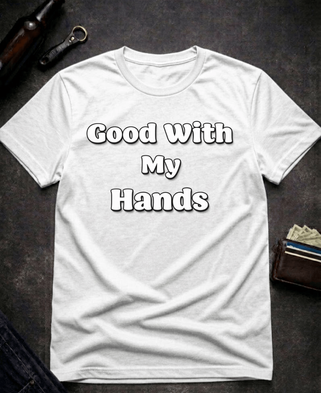 T-Shirt White / S Good With My Hands Funny T-Shirt Epic Evolution Creations