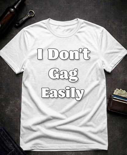 T-Shirt White / S I Don’t Gag Easily Funny Sarcastic T-Shirt Epic Evolution Creations
