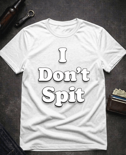 T-Shirt White / S I Don’t Spit Adult Humor T-shirt Epic Evolution Creations