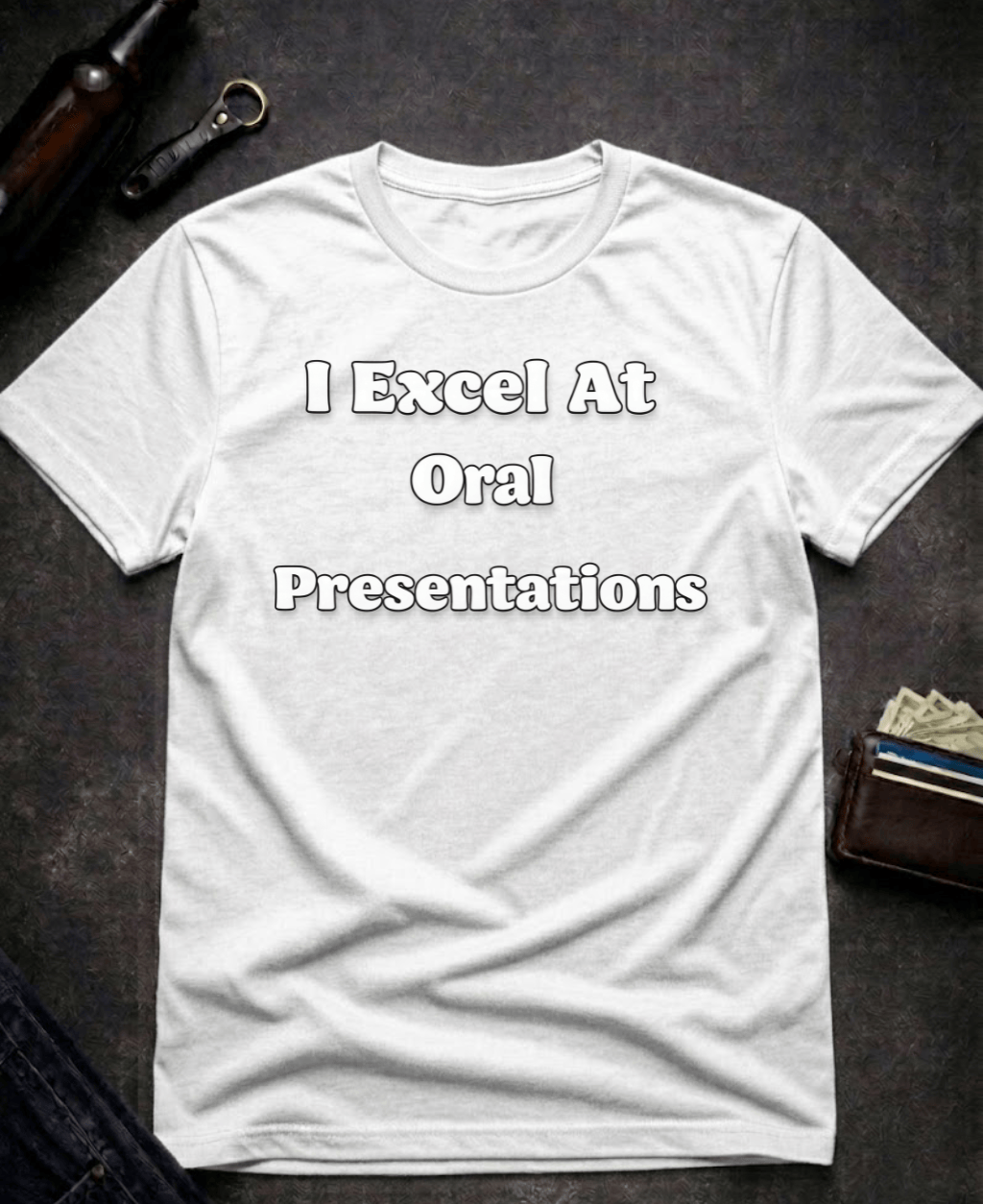 T-Shirt White / S I Excel At Oral Presentations Funny Innuendo Shirt Epic Evolution Creations