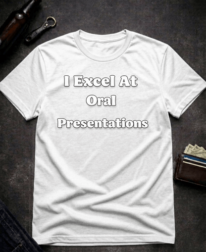 T-Shirt White / S I Excel At Oral Presentations Funny Innuendo Shirt Epic Evolution Creations